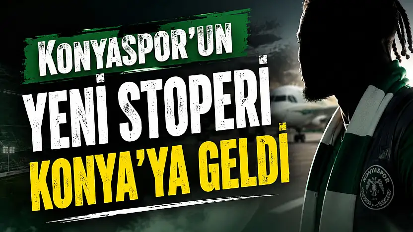 Konyaspor'un yeni stoperi Konya'ya geldi