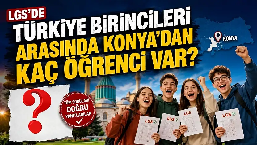 LGS'de Konya'nın gururlandıran başarısı