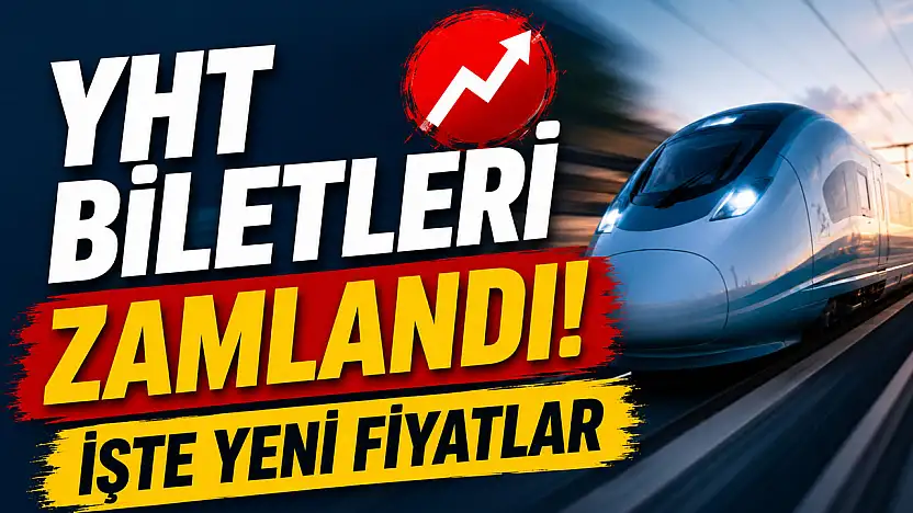 YHT biletleri zamlandı! İşte yeni fiyatlar