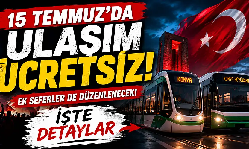 15 Temmuz'da Konya'da ulaşım bedava! İşte saatler