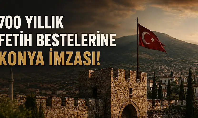 700 yıllık fetih bestelerine Konya imzası!
