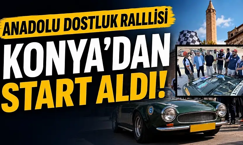 Anadolu Dostluk Rallisi Konya'dan start aldı