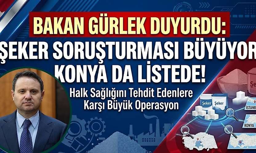 Bakan Gürlek duyurdu: Şeker soruşturması büyüyor, Konya da listede!