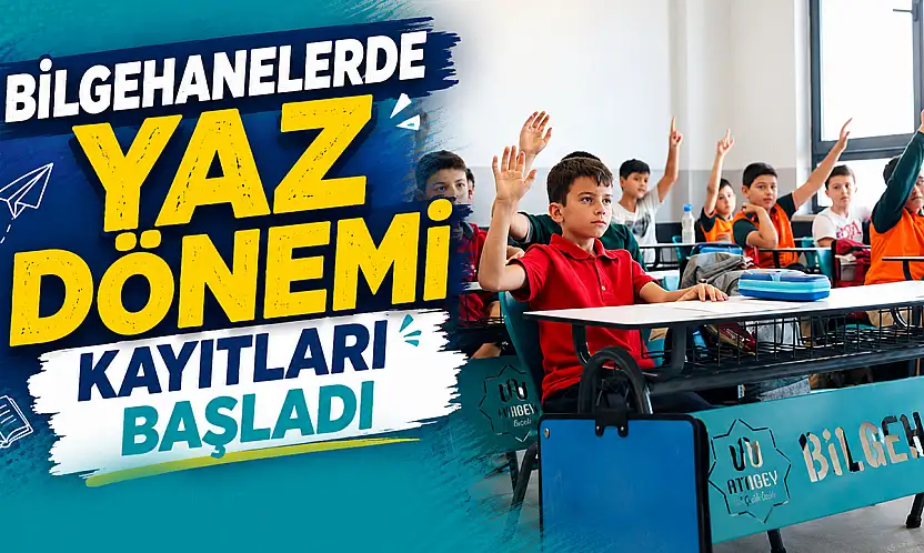Bilgehanelerde yaz dönemi kayıtları başladı