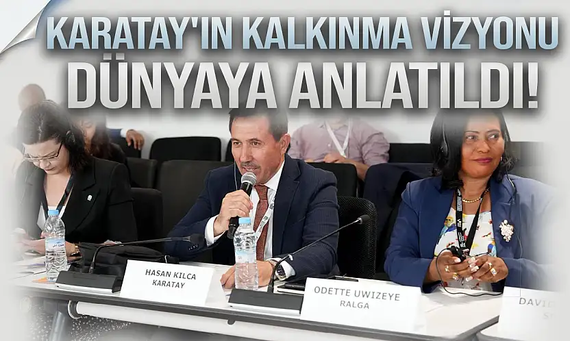 Karatay'ın sürdürülebilir kalkınma vizyonu dünyaya anlatıldı!