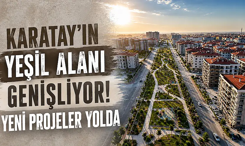 Karatay'ın yeşil alanı genişliyor! Yeni projeler yolda