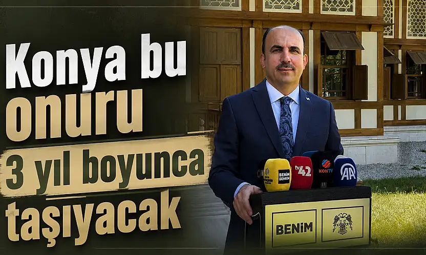 Konya bu onuru 3 yıl boyunca taşıyacak
