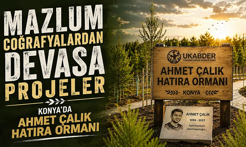 Konya'da Ahmet Çalık'ın adı yaşatılıyor: UKABDER'den 47 kalıcı eser