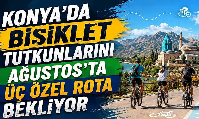 Konya'da bisiklet tutkunlarını Ağustos'ta üç özel rota bekliyor
