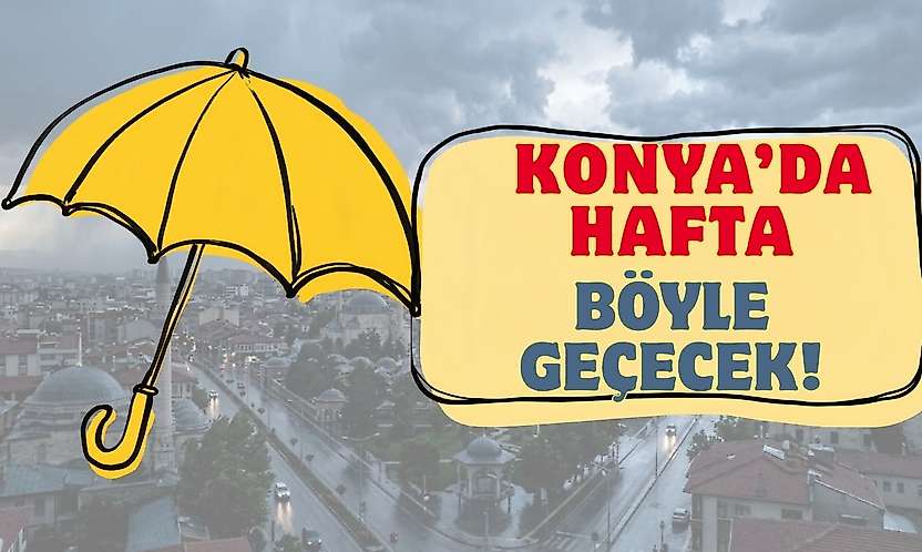 Konya'da bu hafta hava nasıl olacak? AKOM açıkladı