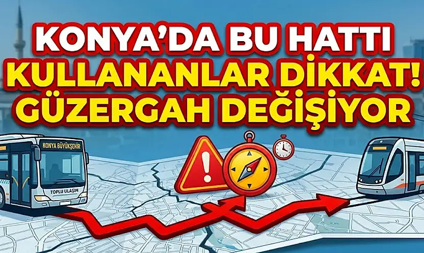 Konya'da bu hattı kullananlar dikkat! Güzergah değişiyor