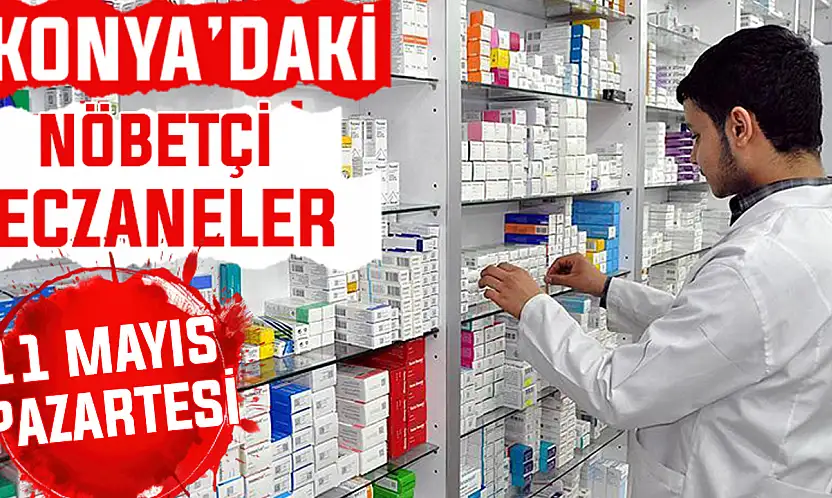 Konya'da bugün hangi eczaneler nöbetçi? 11 Mayıs Pazartesi günü