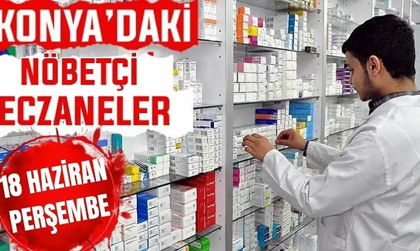 Konya'da bugün hangi eczaneler nöbetçi? 18 Haziran Perşembe günü