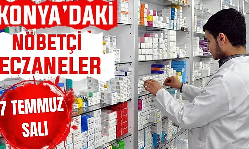 Konya'da bugün hangi eczaneler nöbetçi? 7 Temmuz Salı günü
