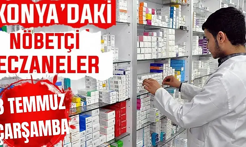 Konya'da bugün hangi eczaneler nöbetçi? 8 Temmuz Çarşamba günü