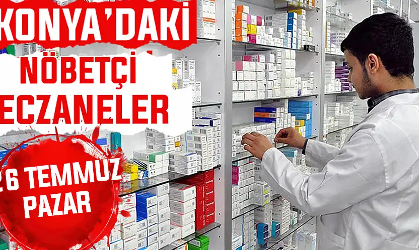 Konya'da bugün hangi eczaneler nöbetçi? 26 Temmuz Pazar günü