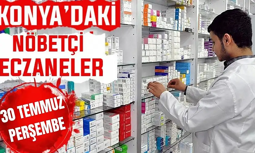 Konya'da bugün hangi eczaneler nöbetçi? 30 Temmuz Perşembe günü