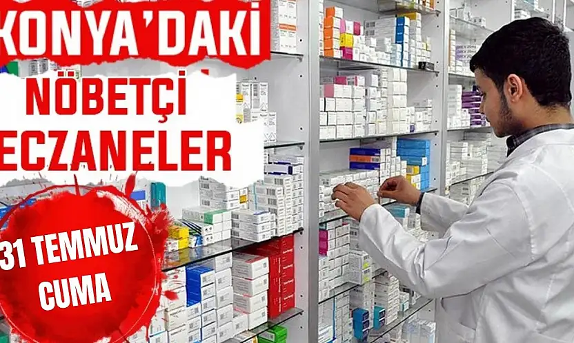 Konya'da bugün hangi eczaneler nöbetçi? 30 Temmuz Perşembe günü