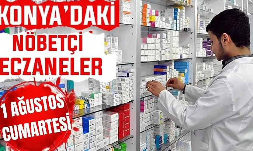 Konya'da bugün hangi eczaneler nöbetçi? 1 Ağustos Cumartesi