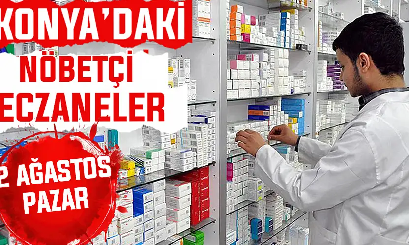 Konya'da bugün hangi eczaneler nöbetçi? 2 Ağustos Pazar günü