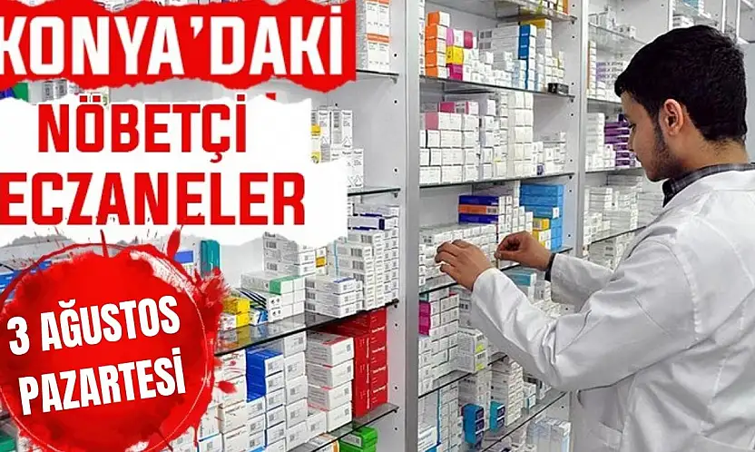 Konya'da bugün hangi eczaneler nöbetçi? 3 Ağustos Pazartesi günü