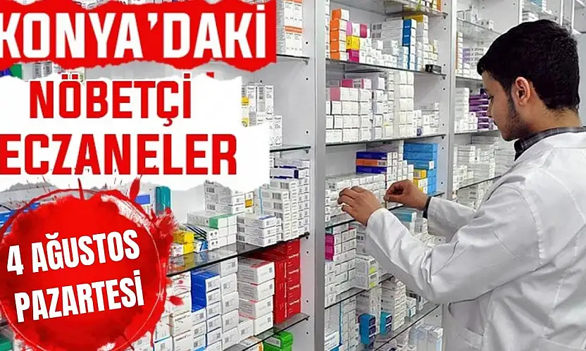 Konya'da bugün hangi eczaneler nöbetçi? 4 Ağustos Salı günü