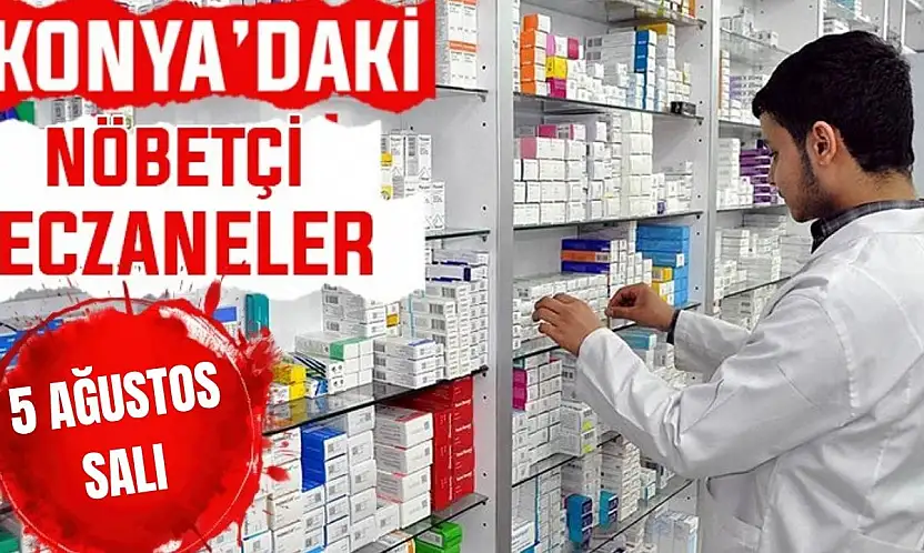 Konya'da bugün hangi eczaneler nöbetçi? 5 Ağustos Çarşamba günü
