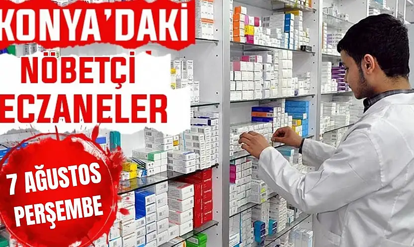 Konya'da bugün hangi eczaneler nöbetçi? 8 Ağustos Cuma günü