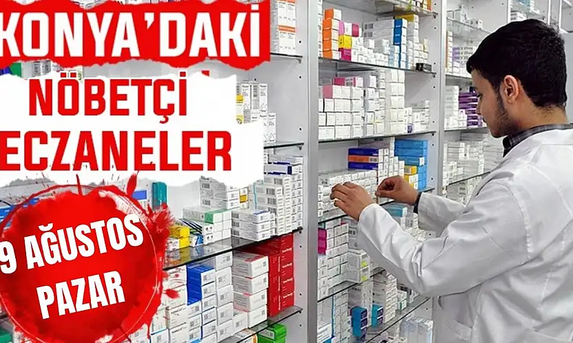 Konya'da bugün hangi eczaneler nöbetçi? 9 Ağustos Pazar günü