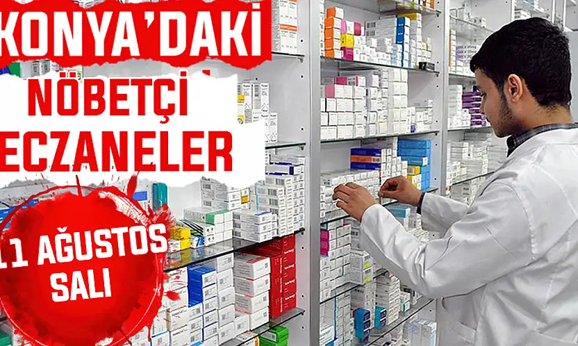 Konya'da bugün hangi eczaneler nöbetçi? 11 Ağustos Salı günü