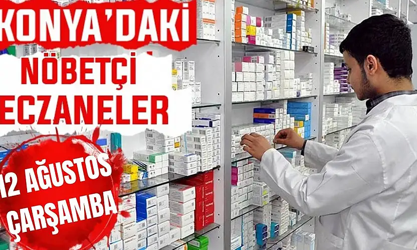 Konya'da bugün hangi eczaneler nöbetçi? 12 Ağustos Çarşamba günü