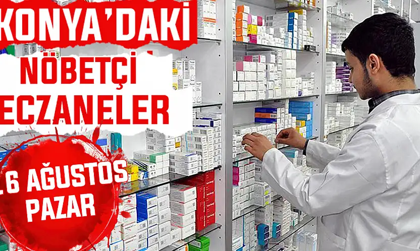 Konya'da bugün hangi eczaneler nöbetçi? 16 Ağustos Pazar günü