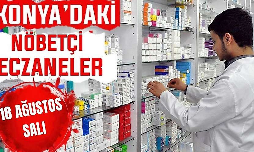 Konya'da bugün hangi eczaneler nöbetçi? 18 Ağustos Salı günü