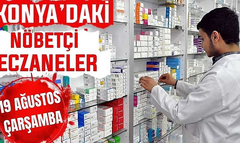 Konya'da bugün hangi eczaneler nöbetçi? 19 Ağustos Çarşamba günü