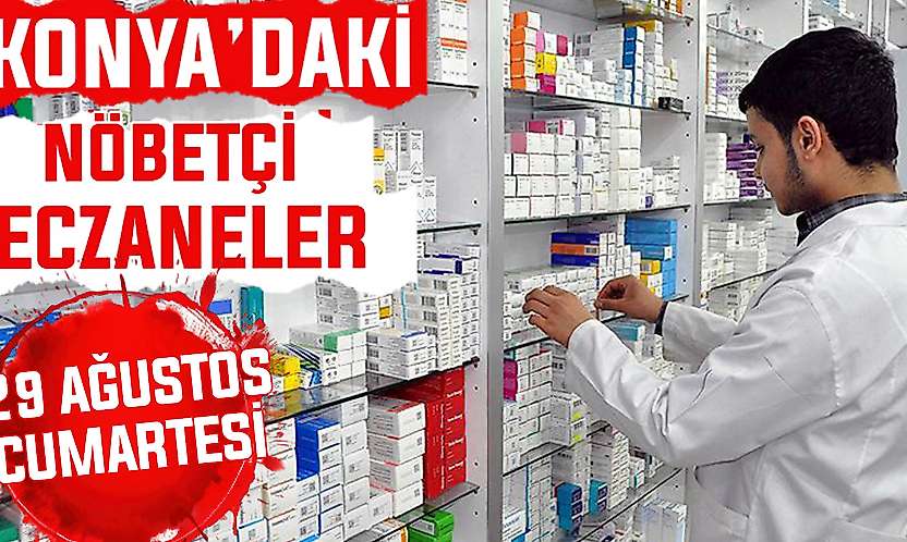Konya'da bugün hangi eczaneler nöbetçi? 29 Ağustos Cumartesi günü