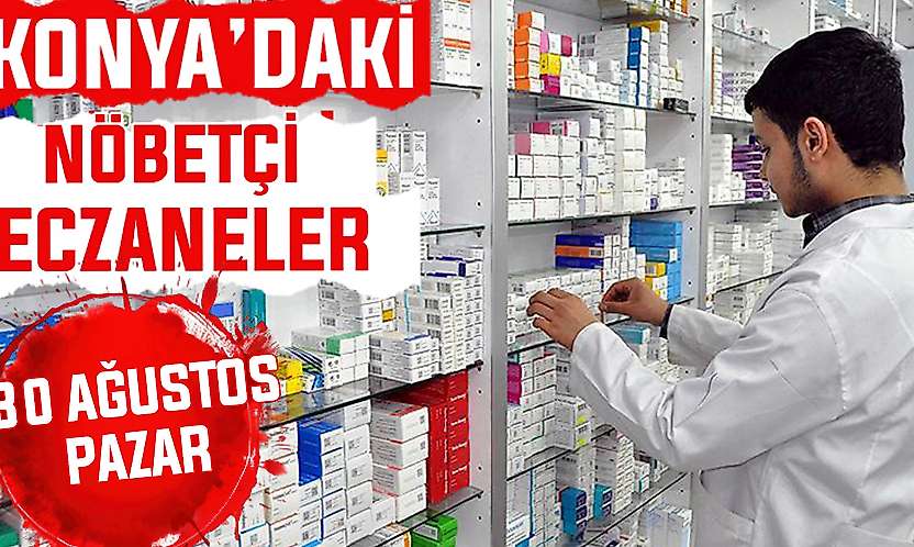 Konya'da bugün hangi eczaneler nöbetçi? 30 Ağustos Pazar günü