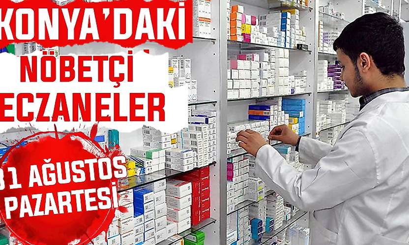 Konya'da bugün hangi eczaneler nöbetçi? 31 Ağustos Pazartesi günü