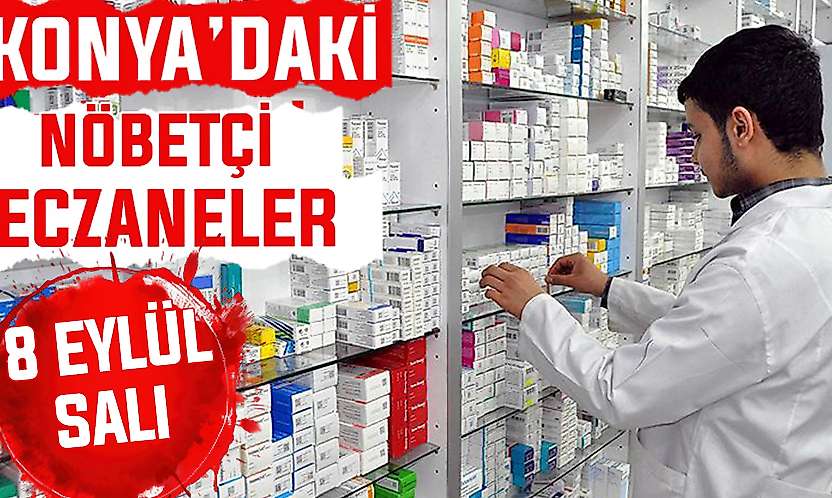 Konya'da bugün hangi eczaneler nöbetçi? 8 Eylül Salı günü