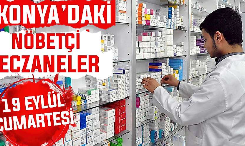 Konya'da bugün hangi eczaneler nöbetçi?19 Eylül Cumartesi günü