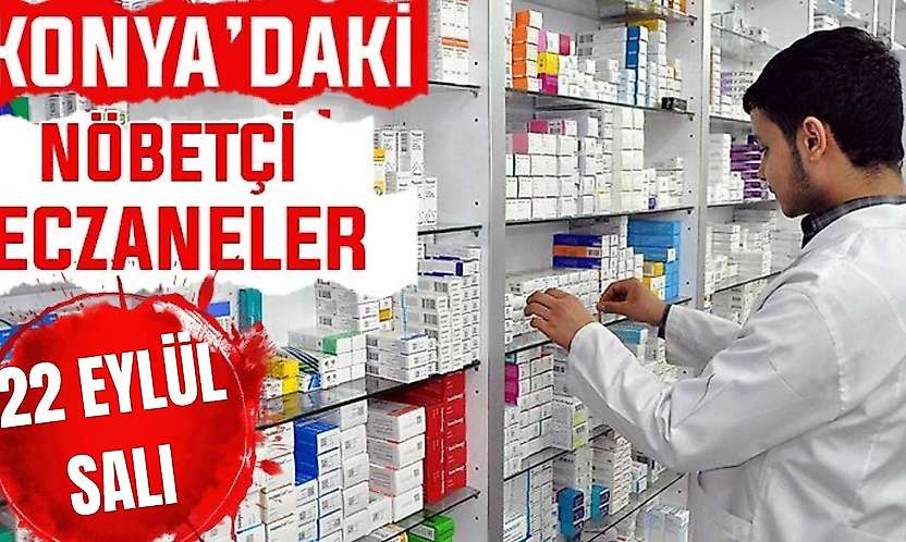 Konya'da bugün hangi eczaneler nöbetçi? 22 Eylül Salı  günü