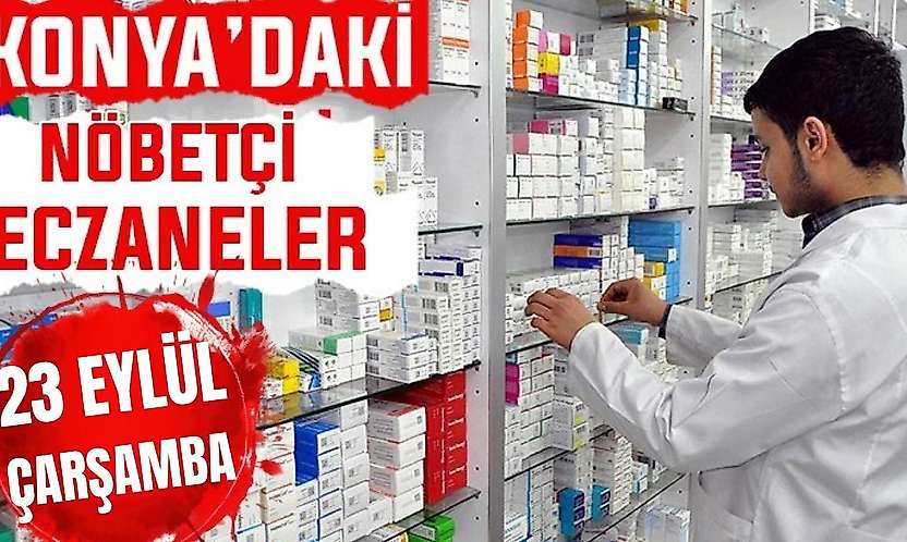 Konya'da bugün hangi eczaneler nöbetçi? 23 Eylül Çarşamba  günü