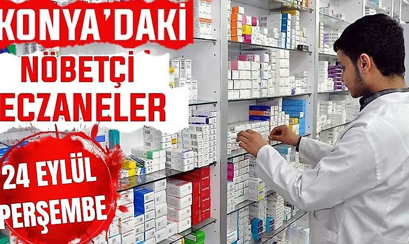 Konya'da bugün hangi eczaneler nöbetçi? 24 Eylül Perşembe günü
