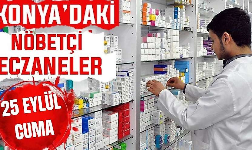 Konya'da bugün hangi eczaneler nöbetçi? 25 Eylül Cuma günü