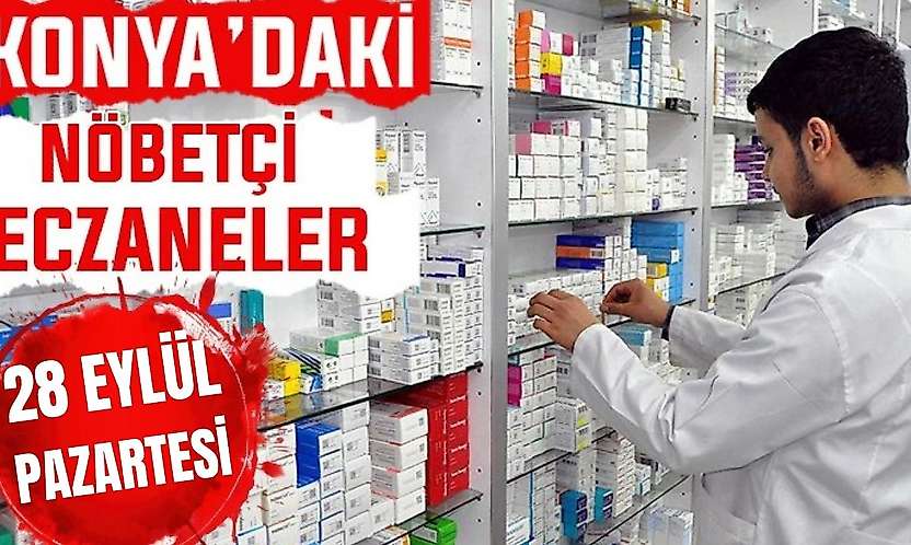 Konya'da bugün hangi eczaneler nöbetçi? 28 Eylül Pazartesi günü