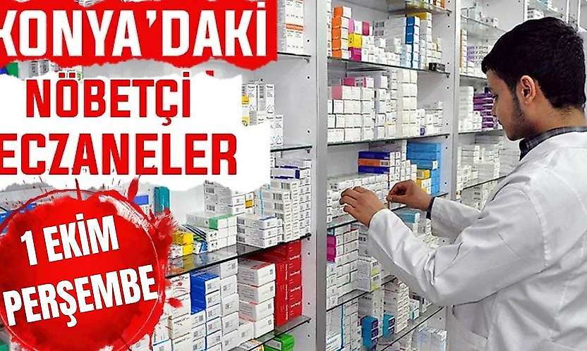 Konya'da bugün hangi eczaneler nöbetçi? 1 Ekim Perşembe günü