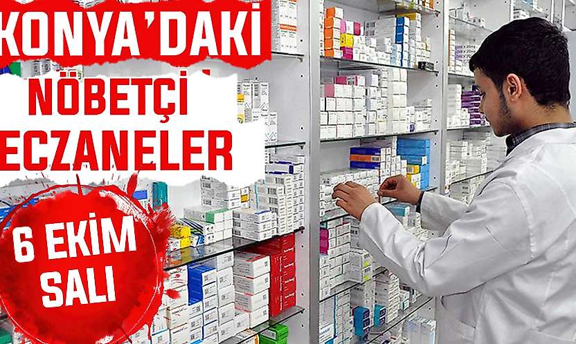 Konya'da bugün hangi eczaneler nöbetçi? 6 Ekim Salı günü