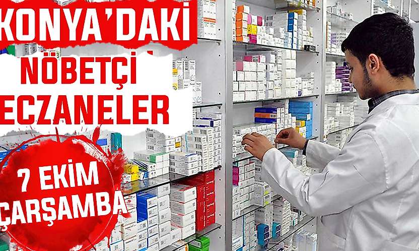 Konya'da bugün hangi eczaneler nöbetçi? 7 Ekim Çarşamba günü