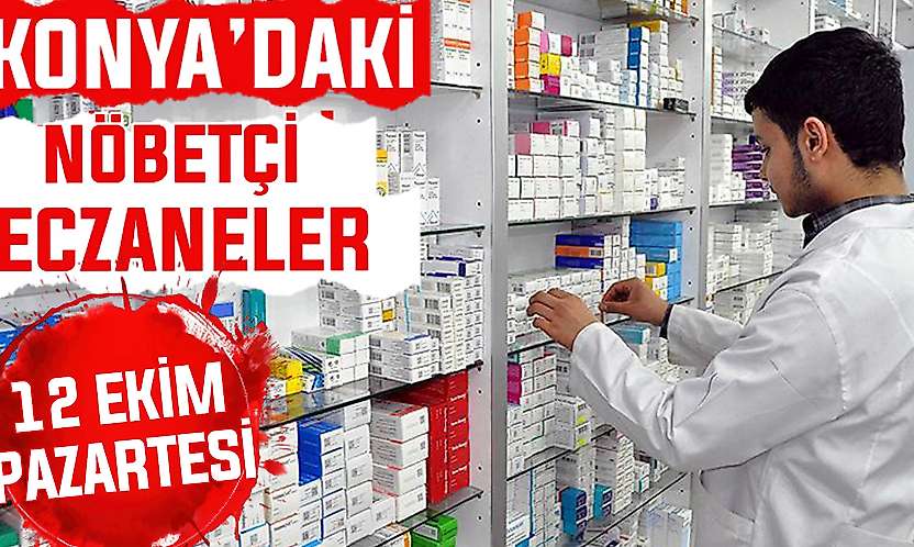 Konya'da bugün hangi eczaneler nöbetçi? 12 Ekim Pazartesi günü