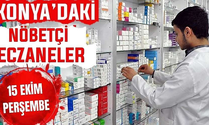 Konya'da bugün hangi eczaneler nöbetçi? 15 Ekim Perşembe günü