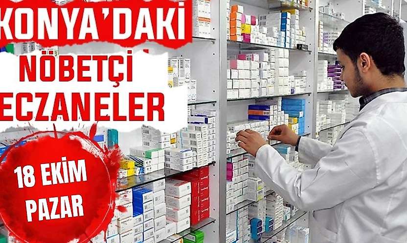 Konya'da bugün hangi eczaneler nöbetçi? 18 Ekim Pazar günü